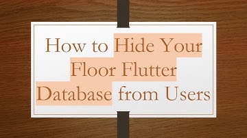 How to Hide Your Floor Flutter Database from Users