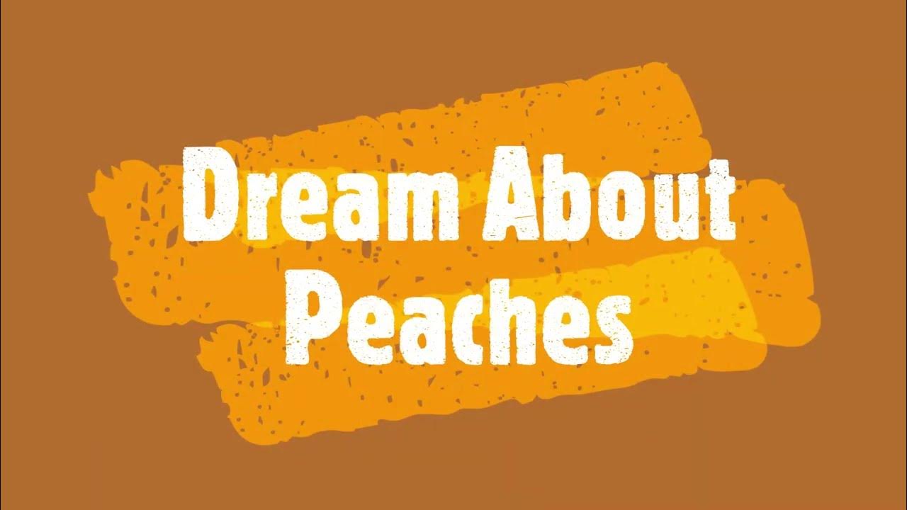 Peaches Meaning In Dreams & Interpretation YouTube