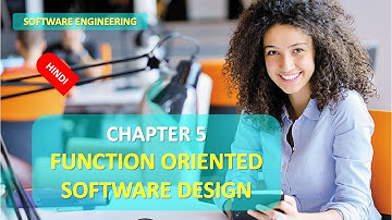 CHAPTER 5 SOFTWARE ENGINEERING FUNCTION ORIENTED SOFTWARE DESIGN IN HINDI FULL