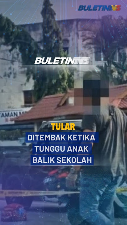 TULAR |  Lelaki Tunggu Anak Cedera Terkena Tembakan Di Hadapan Sekolah