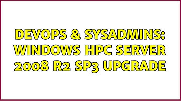 DevOps & SysAdmins: Windows HPC Server 2008 R2 SP3 upgrade