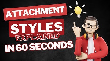 Attachment Styles Explained in 60 Seconds
