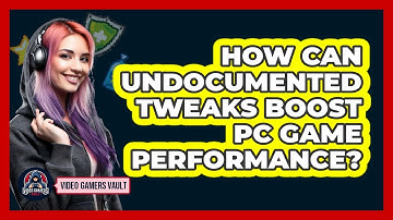 How Can Undocumented Tweaks Boost PC Game Performance? - Video Gamers Vault