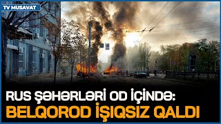 : Rus shrlri OD ICIND: Belqorod ISIQSIZ QALDI, Xarkovda PARTLAYISLAR, istilik stansiyalari VURULDU