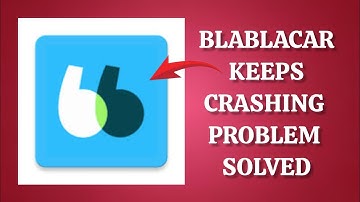 How To Solve BlaBlaCar App Keeps Crashing Problem|| Rsha26 Solutions