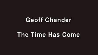 Geoff Chandler - The Time Has Come
