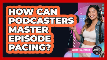 How Can Podcasters Master Episode Pacing? - Modern Podcaster Hub
