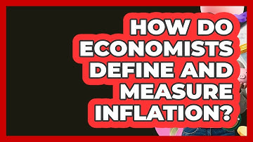 How Do Economists Define And Measure Inflation? - Learn About Economics