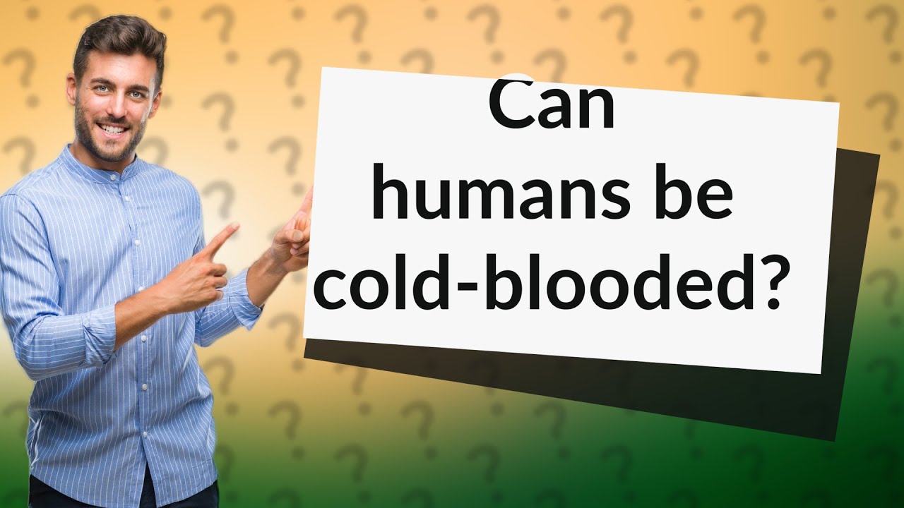 Can humans be coldblooded? YouTube