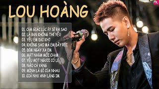 LOU HOÀNG | CẢM GIÁC LÚC ẤY SẼ RA SAO - LÀ BẠN KHÔNG THỂ YÊU