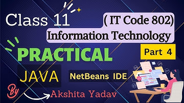 Part 4 - Practical Java Programming | NetBeans IDE - Class 11 Information Technology IT Code 802