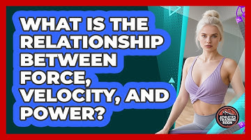 What Is The Relationship Between Force, Velocity, And Power?