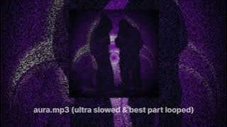 aura.mp3 (ultra slowed & best part looped)