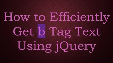 How to Efficiently Get b Tag Text Using jQuery
