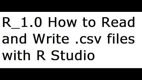 R _1.0 How to Read and Write .csv files with RStudio