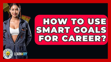 How To Use SMART Goals For Career? - LearnToDIY360.com