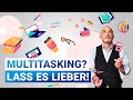 Zu viele Aufgaben? SINGLETASKING statt MULTITASKING!