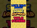 What I LOVE About Sonic Lost World S Title Screen 