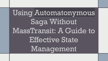 Using Automatonymous Saga Without MassTransit: A Guide to Effective State Management