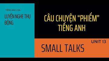 NGHE THỤ ĐỘNG 1 |  Unit 13 Small Talk | PHÁT ÂM CƠ BẢN