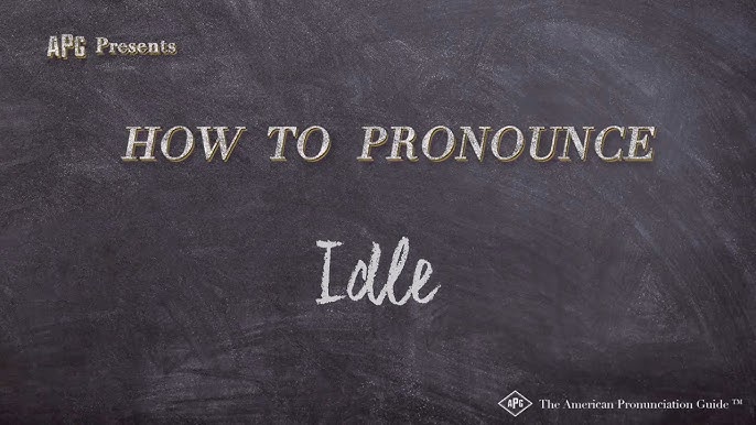 How to pronounce idle