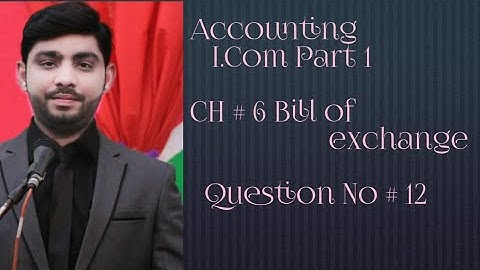 Accounting: CH# 6 Bill of exchange I . com part 1 Question 12 lecture sir Tahir Urdu & Hindi