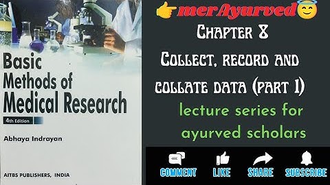 ABHAYA INDRAYAN RESEARCH LECTURE SERIES CHAPTER 8 (PART 1) Collect, record and collate data