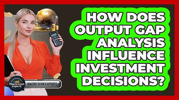 How Does Output Gap Analysis Influence Investment Decisions? - Macroecon Experts