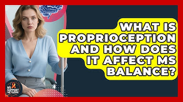 What Is Proprioception And How Does It Affect MS Balance? - MS Support Network