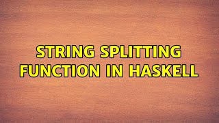 String splitting function in Haskell