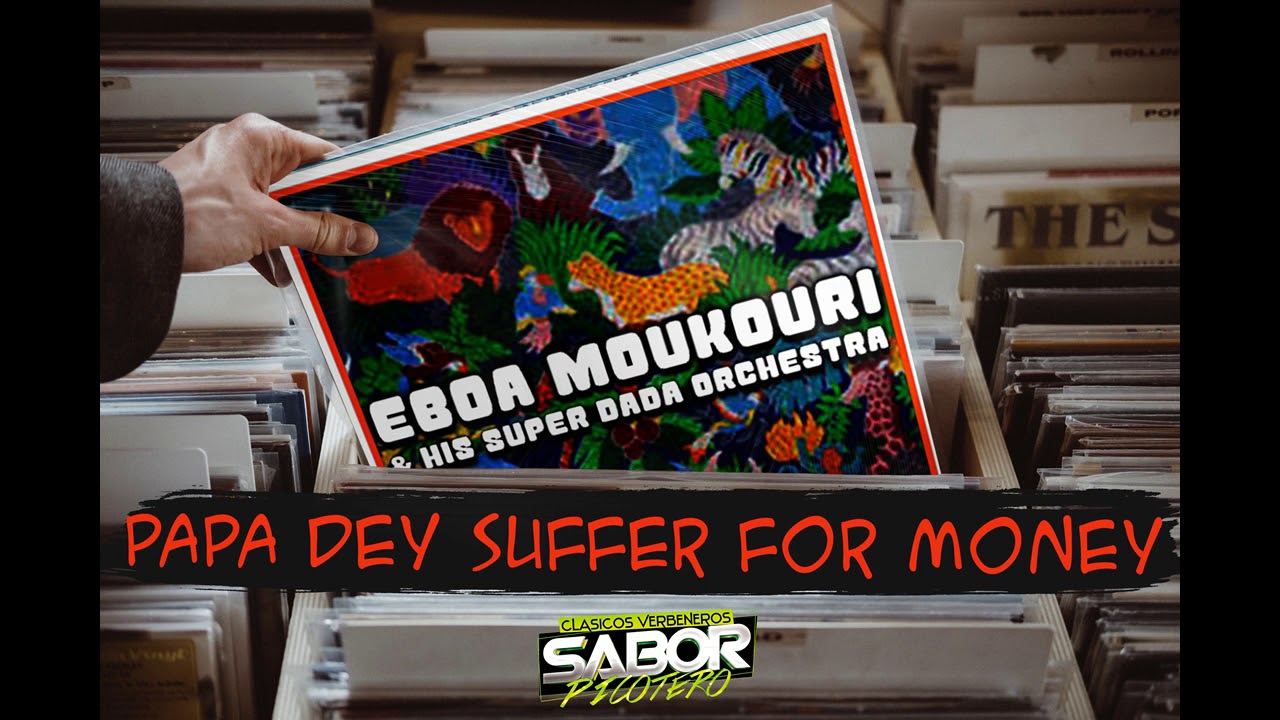 PAPA DEY SUFFER FOR MONEY (El Materile) - Orchestra Super Dada