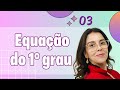 EQUAÇÃO DO 1° GRAU - AULA 03