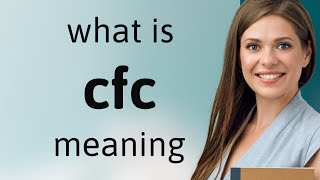 Cfc • what is CFC definition