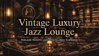 Vintage Luxury Jazz Lounge 🎺 Timeless Smooth Jazz with Classic Elegance