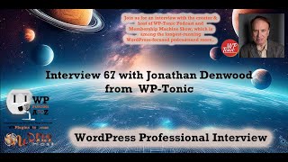 Exploring the WordPress Galaxy with Jonathan Denwood of WP-Tonic : Interview 67