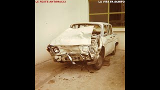 Video thumbnail of "LE FESTE ANTONACCI - LA VITA FA SCHIFO"