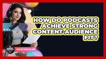 How Do Podcasts Achieve Strong Content-audience Fit? - Modern Podcaster Hub