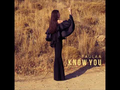 Paulaa -  Know You
