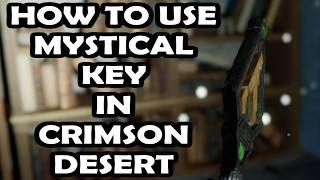 How To Use Mystical Key Crimson Desert