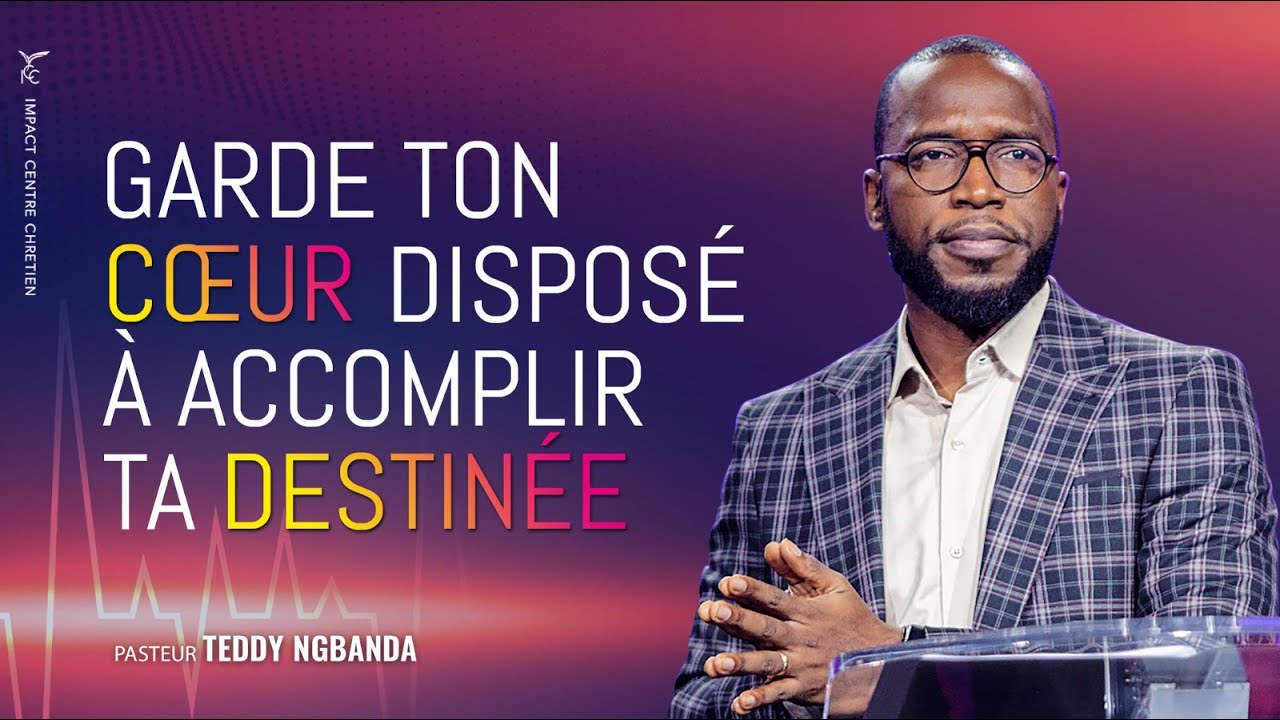 GARDE TON COEUR DISPOSÉ À ACCOMPLIR TA DESTINÉE - Ps Teddy NGBANDA 