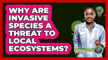 Why Are Invasive Species A Threat To Local Ecosystems? - Earth Science Answers