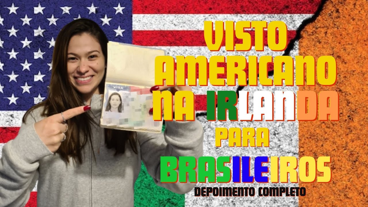 Visto americano na Irlanda para Brasileiros (Depoimento Completo)