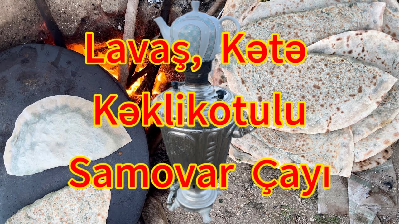 Sacda Lavaş və Kətə Hazırlardıq | Göy Qutabı | Kəklikotulu Samovar Çayı ...