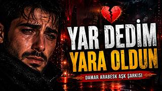 Yar Dedim Yara Oldun Damar Arabesk Aşk Şarkısı