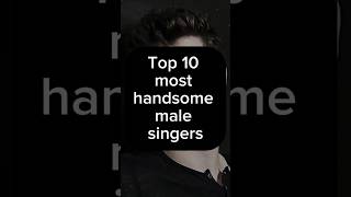 Top 10 most handsome male singers of all time