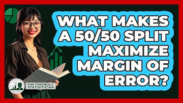 What Makes A 50/50 Split Maximize Margin Of Error? - The Friendly Statistician