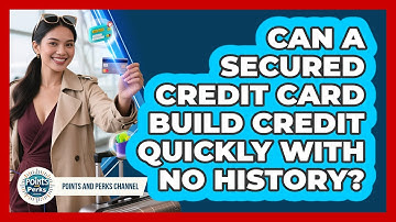 Can A Secured Credit Card Build Credit Quickly With No History? - Points and Perks Channel