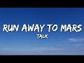 Talk  run away to mars lyrics