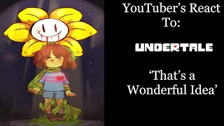 YouTubers React To: That's A Wonderful Idea (Undertale)