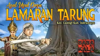 Asal Usul Desa LAMARAN TARUNG Kec  Cantigi   Indramayu